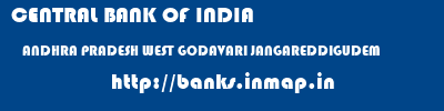CENTRAL BANK OF INDIA  ANDHRA PRADESH WEST GODAVARI JANGAREDDIGUDEM   banks information 